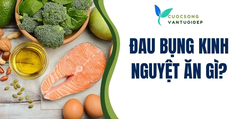 đau bụng kinh nguyệt ăn gì