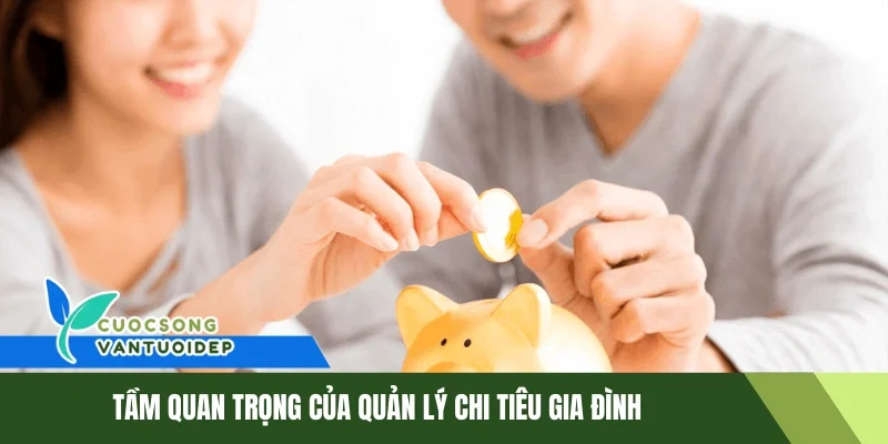 Quản Lý Chi Tiêu Gia Đình- Bí Quyết Giúp Gia Đình Tiết Kiệm 1 Tầm quan trọng của quản lý chi tiêu gia đình
