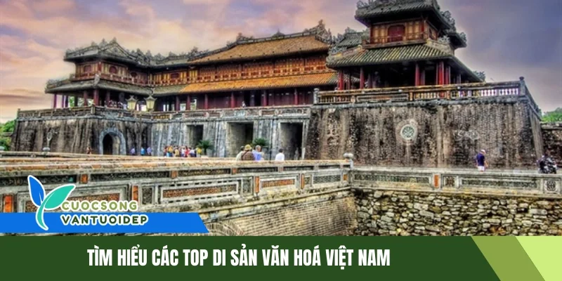 Top Di Sản Văn Hóa Việt Nam - Kho Báu Tinh Thần Dân Tộc 1 Tìm hiểu các top di sản văn hoá Việt Nam