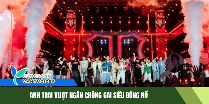 Anh Trai Vượt Ngàn Chông Gai - Chương Trình Không Thể Bỏ Qua 1 Anh Trai Vượt Ngàn Chông Gai siêu bùng nổ